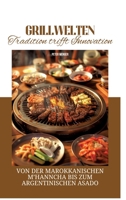 Grillwelten: Tradition trifft Innovation: Von der marokkanischen M'hanncha bis zum argentinischen Asado 3384297105 Book Cover