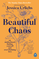 Beautiful Chaos: On Motherhood, Overwhelming Love and Finding Yourself 0241653339 Book Cover