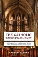 The Catholic Seeker's Journey: My Journey Into the Catholic World 1622178017 Book Cover