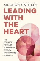 Leading With the Heart: The Courage to Trust Your Inner Wisdom and Rewrite Your Life B0FSL8SDHQ Book Cover