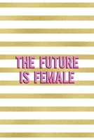 The Future Is Female: All Purpose 6x9 Blank Lined Notebook Journal Way Better Than A Card Trendy Unique Gift Black And Gold Texture Fight Like A Girl 1706031866 Book Cover