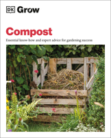 Grow Compost: Essential Know-How and Expert Advice for Gardening Success 0744033705 Book Cover