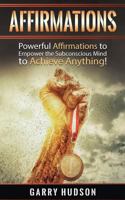 Affirmations: Powerful Affirmations to Empower the Subconscious Mind to Achieve Anything 1546673342 Book Cover
