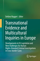 Transnational Evidence and Multicultural Inquiries in Europe: Developments in EU Legislation and New Challenges for Human Rights-Oriented Criminal Investigations in Cross-border Cases 3319025694 Book Cover