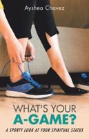 What's Your A-Game?: A Sporty Look at Your Spiritual Status 1982210168 Book Cover