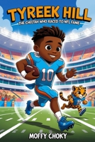 TYREEK HILL STORY: THE CHEETAH WHO RACED TO NFL FAME: The Incredible Tale of the Fastest Star in Football (Inspiring Football Legends for Kids) B0FLQDX3TS Book Cover