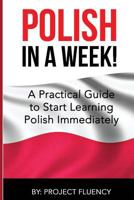Polish: Learn Polish in a Week! Start Speaking Basic Polish in Less Than 24 Hour: The Ultimate Crash Course for Polish Language Beginners (Learn Polish, Polish, Polish Learning) 1535567406 Book Cover