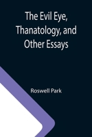 The Evil Eye, Thanatology, and Other Essays 9355115156 Book Cover