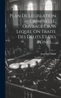 Plan De Législation Criminelle, Ouvrage Dans Lequel On Traite Des Délits Et Des Peines...... 1020570865 Book Cover