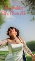 The Goddess Who Chose Me: How I Found Heaven in Her Eyes B0F2ZLTBNP Book Cover