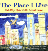 The Place I Live: Hub City Kids Write About Home 1891885200 Book Cover