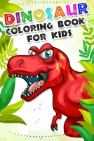 Dinosaur Coloring Book for kids: Fantastic Dinosaur Coloring Book For Boys and Girls Packed with Real, 100 Adorable Cartoon Dinosaur Coloring Pictures. B084DG23LN Book Cover