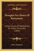 Thoughts For Hours Of Retirement: A Daily Course Of Meditations On Psalm Thirty-One 1141776898 Book Cover