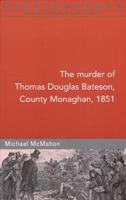 The Murder of Thomas Douglas Bateson, Monaghan, 1851 1846820081 Book Cover