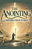 The Anointing A Shepherd's Touch Of Grace B0DTWJZVJD Book Cover