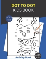 Dot To Dot Kids Book: Fun Connect With Dots Books For Kids Age 4,5,6,7,8 /Easy Connect With Dots(Boys And girls Connect With Dots Activety Books) B08JVLC3H3 Book Cover