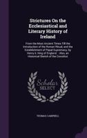 Strictures on the Ecclesiastical and Literary History of Ireland: From the Most Ancient Times Till the Introduction of the Roman Ritual, and the Establishment of Papal Supremacy, by Henry II. King of  1357788452 Book Cover