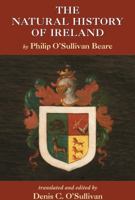 The Natural History of Ireland: Included in Book One of the Zoilomastix of Don Philip O'Sullivan Beare 1859184391 Book Cover