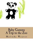 Baby Gummy: A Trip to the Zoo 1542705827 Book Cover