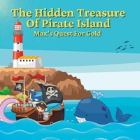 The Hidden Treasure Of Pirate Island: Max's Quest For Gold B0BXNF2KS2 Book Cover