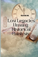 'Lost Legacies' Unsung Historical Catalysts 8196586582 Book Cover