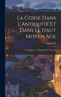 La Corse Dans L'Antiquité et Dans Le Haut Moyen Age: Des Origines a L'Expulsion des Sarrasins 1016547404 Book Cover