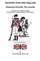 Thunder Over New England: Benjamin Bonnell, the Loyalist. a Loyalist Story & Family Genealogy Including Other Loyalist Bunnell/Bonnell Genealogi 1585498505 Book Cover