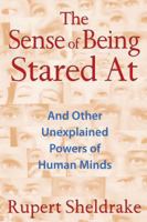 The Sense of Being Stared At: And Other Unexplained Powers of the Human Mind 060960807X Book Cover