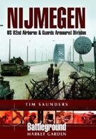 NIJMEGEN: U.S. 82nd Airborne Division - 1944 (Battleground Europe: Market Garden) 0850528151 Book Cover