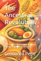 The Ancestral Revolution: Science of Gut Regeneration, Hormonal Balance, and Biological Sovereignty B0H2VS8Q1J Book Cover