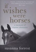 If Wishes Were Horses: A Memoir of Equine Obsession 0857891294 Book Cover