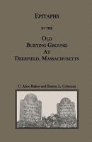 Epitaphs in the Old Burying-Ground at Deerfield, Massachusetts 0788435078 Book Cover