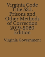Virginia Code Title 53.1. Prisons and Other Methods of Correction 2019-2020 Edition 1711223174 Book Cover