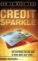 How To Make Your Credit Sparkle: and everything else you need to know about your credit 0975375628 Book Cover