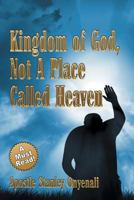 Kingdom of God, Not a Place Called Heaven 1612043216 Book Cover