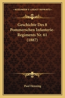 Geschichte Des 8. Pommerschen Infanterie-Regiments, Nr. 61. 1161183027 Book Cover