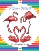 I Love Animals - 100 coloring pages for kids: Coloring Book For Boys & Girls B08F6QCSJP Book Cover