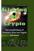 Kick off crypto: The Untold Story of Football's Dive into Digital Currency B0CVRY6YBQ Book Cover