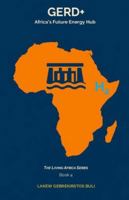 GERD+: Africa’s Future Energy Hub (The Living Africa Series) 9999056849 Book Cover