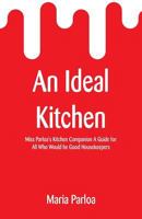 An Ideal Kitchen: Miss Parloa's Kitchen Companion A Guide for All Who Would be Good Housekeepers 1542655579 Book Cover