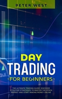 Day Trading for Beginners: The Ultimate Trading Guide. Discover Effective Strategies to Master the Stock Market and Start Making Money Online. 1802711368 Book Cover