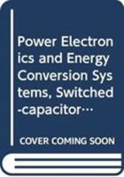 Power Electronics and Energy Conversion Systems, Switched-Capacitor and Switched-Inductor Converters 0470710985 Book Cover