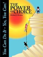 The Power of Choice: You Can Do It - Yes, You Can! 1434319245 Book Cover