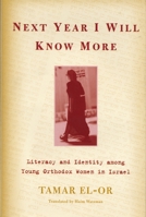 Next Year I Will Know More: Literacy and Identity among Young Orthodox Women in Israel 0814327729 Book Cover