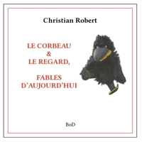 Le corbeau & le regard: Fables d'Aujourd'hui 232239386X Book Cover