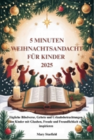 5 MINUTEN WEIHNACHTSANDACHT FÜR KINDER 2025: Tägliche Bibelverse, Gebete und Urlaubsbetrachtungen, um Kinder mit Glauben, Freude und Freundlichkeit zu inspirieren B0FVYGJ9ND Book Cover