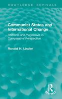 Communist States and International Change: Romania and Yugoslavia in Comparative Perspective 1041402422 Book Cover