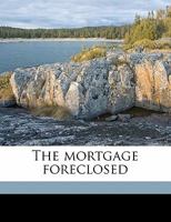 The Mortgage Foreclosed: A Story Of The Farm 1164177966 Book Cover