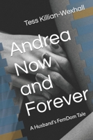 Andrea Now and Forever: A Husband's FemDom Tale B0BQY8Q643 Book Cover