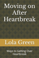 Moving on After Heartbreak: Ways to Getting Over Heartbreak B0CP9G6VHQ Book Cover